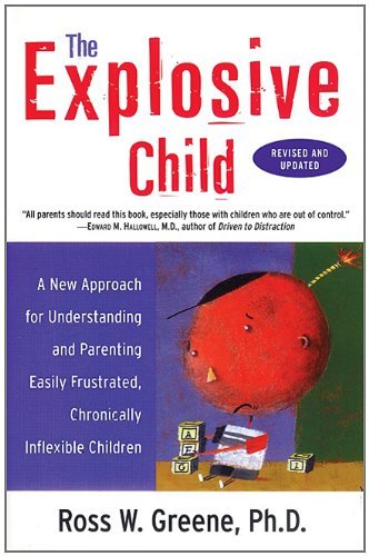 The Explosive Child: A New Approach for Understanding and Parenting Easily Frustrated, Chronically Inflexible Children